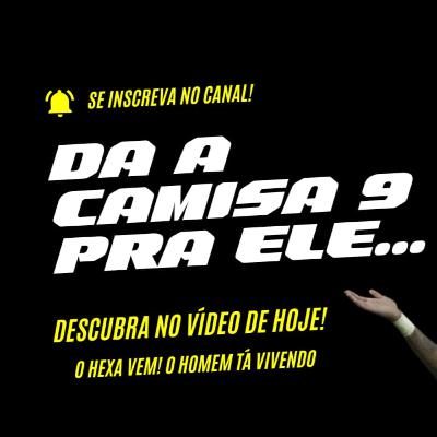 Da a camisa 9 pra Ele - EP 123