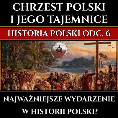 Chrzest Polski - Najważniejsze wydarzenie w historii Polski? - Przyczyny, skutki, konsekwencje - Historia Polski odc. 6