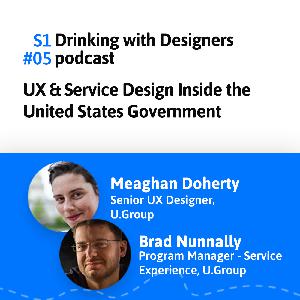 #05: UX & Service Design Inside the U.S. Government #05: UX & Service Design Inside the U.S. Government