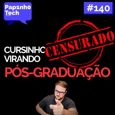 Cursos de pós-graduação - Papinho Tech #140 Cursos de pós-graduação - Papinho Tech #140