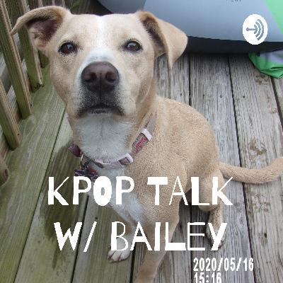 KPOP TALK W/ BAILEY TRAILER!!!!!!!!!! KPOP TALK W/ BAILEY TRAILER!!!!!!!!!!