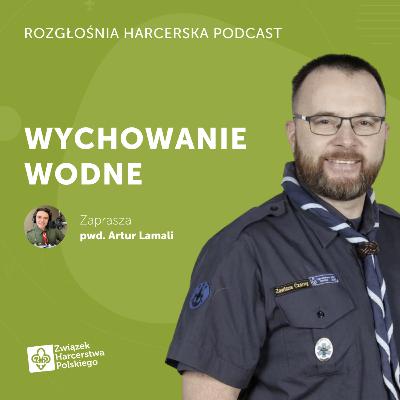 Rafał Klepacz: Czy harcerstwo potrzebuje wychowania wodnego? | Rozgłośnia Harcerska Podcast