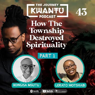 EP43: HOW THE TOWNSHIP DESTROYED SPIRITUALITY | Part 1