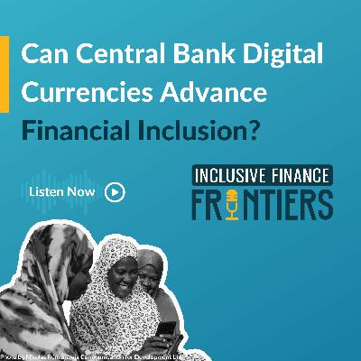 Will Central Bank Digital Currencies be a Game-Changer for Financial Inclusion?