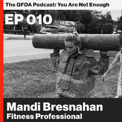 The hard way is the easy way: Mandi Bresnahan, fitness professional. Ep 010 The hard way is the easy way: Mandi Bresnahan, fitness professional. Ep 010