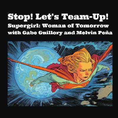 Stop! Let's Team-Up! episode 132 -- Supergirl: Woman of Tomorrow Stop! Let's Team-Up! episode 132 -- Supergirl: Woman of Tomorrow
