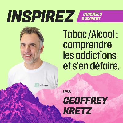 #18 - Tabac / Alcool : comprendre les addictions et s'en défaire avec Geoffrey Kretz