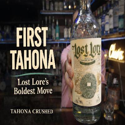 FIRST TAHONA | Lost Lore’s Boldest Move in Tequil