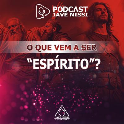 O QUE VEM A SER "ESPÍRITO?" | Podcast Javé Nissi O QUE VEM A SER "ESPÍRITO?" | Podcast Javé Nissi