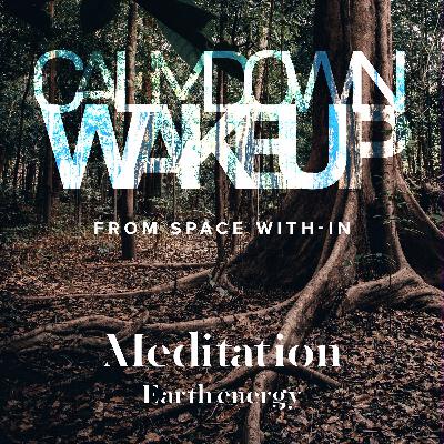 Calm Down, Wake Up (episode 13) Meditation: Earth Energy