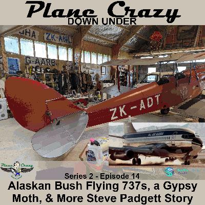 Bush Flying 737s in Alaska, a long-haul Gipsy Moth, & more of the Steve Padgett Story