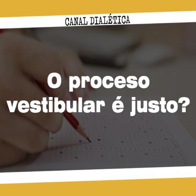 Episódio 03 - O processo vestibular é justo?