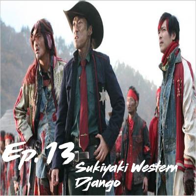 Ep. 13: Sukiyaki Western Django Ep. 13: Sukiyaki Western Django