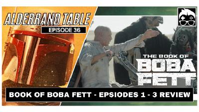 Alderaand Table Ep. 36: Book of Boba Fett Review Ep 1-3 Alderaand Table Ep. 36: Book of Boba Fett Review Ep 1-3