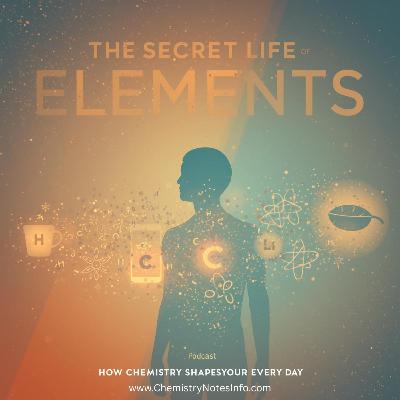 The Secret Life of Elements – How Chemistry Shapes Our Every Day The Secret Life of Elements – How Chemistry Shapes Our Every Day