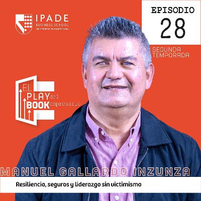 Manuel Gallardo Inzunza | Resiliencia, seguros y liderazgo sin victimismo