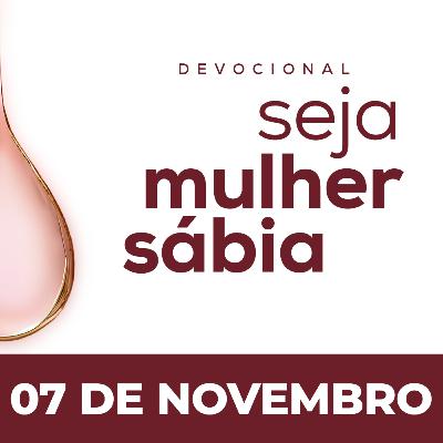 Seja Mulher Sábia - 07/Nov Seja Mulher Sábia - 07/Nov
