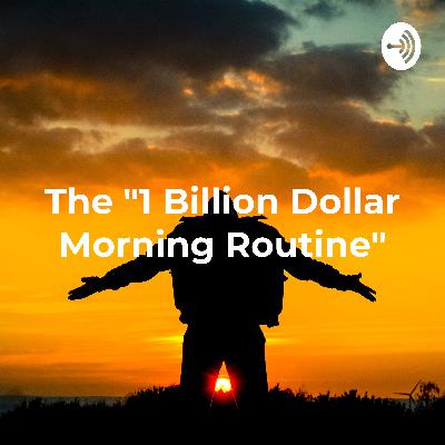 The "1 Billion Dollar Morning Routine" - Habits of the World's Most Successful People