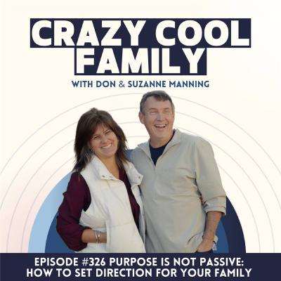 #326: Purpose Is Not Passive: How to Set Direction for Your Family