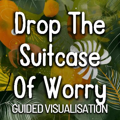 Drop The Suitcase Of Worry -- Daytime Meditation