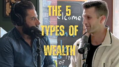 The 5 Types of Wealth w/ Sahil Bloom The 5 Types of Wealth w/ Sahil Bloom