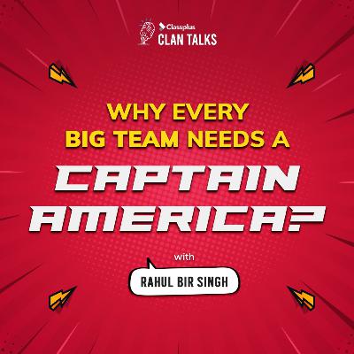 Why every big team needs a Captain America? | Clan Talks with Rahul Bir Singh | S02E02 Why every big team needs a Captain America? | Clan Talks with Rahul Bir Singh | S02E02
