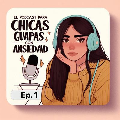 Bienvenidass al PODCAST PARA CHICAS GUAPAS CON ANSIEDAD 💕