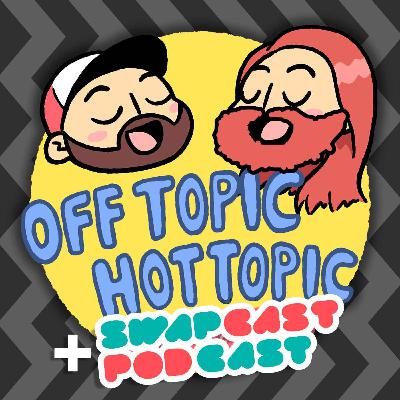 Off Topic/Hot Topic: ...and Views (GUESTS: Paul Mizzi and Liam Gordes)