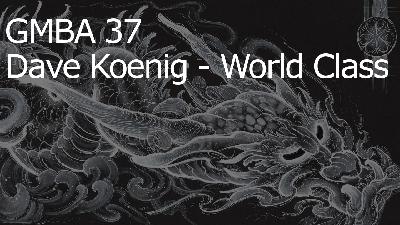GMBA 37 – Dave Koenig – World Class