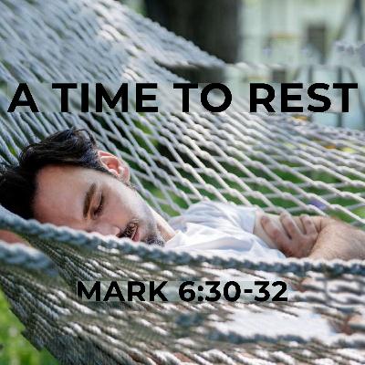 A Time To Rest - Roger Murfin (Mark 6:30-32) A Time To Rest - Roger Murfin (Mark 6:30-32)