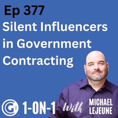Ep 377: Silent Influencers in Government Contracting - Who Are They and How do You Find Them