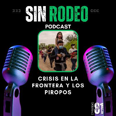 #81 Crisis En La Frontera y Los Piropos - SIn Rodeo Podcast