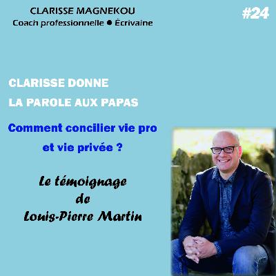Clarisse donne la parole aux papas. Comment concilier vie pro et vie privée? Le témoignage de Louis-Pierre Martin Clarisse donne la parole aux papas. Comment concilier vie pro et vie privée? Le témoignage de Louis-Pierre Martin