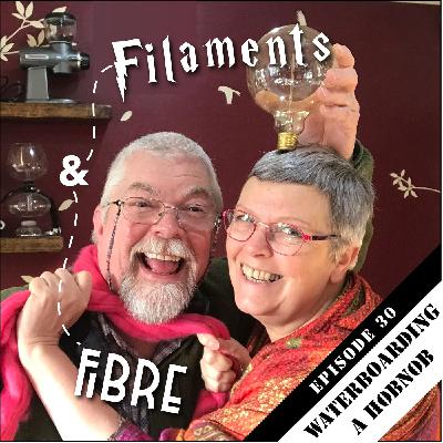 Episode 30—Filaments and Fibre—'Waterboarding a HobNob'