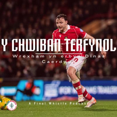 Y CHWIBAN TERFYNOL  Wrecsam yn erbyn Dinas Caerdydd