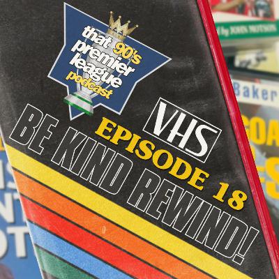 Be Kind, Rewind: The 90's Football on VHS Be Kind, Rewind: The 90's Football on VHS