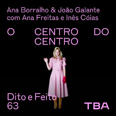 #63 - Ana Borralho & João Galante com Ana Freitas e Inês Cóias - O Centro do Centro