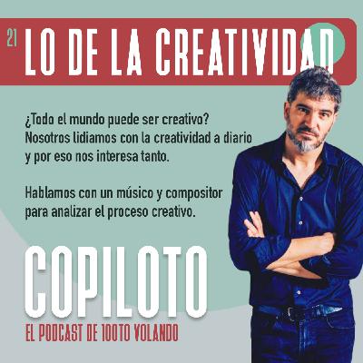 LO DE LA CREATIVIDAD con Copiloto #21 - 100toVolando, el podcast LO DE LA CREATIVIDAD con Copiloto #21 - 100toVolando, el podcast