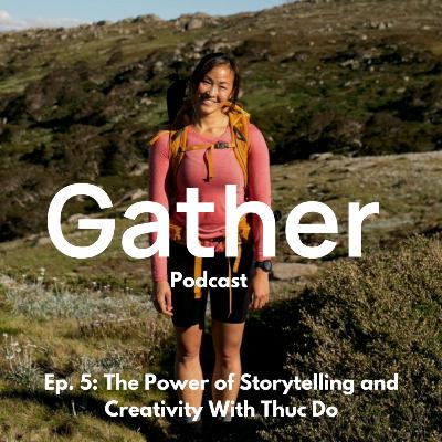 Ep. 5: The Power of Storytelling and Creativity With Thuc Do