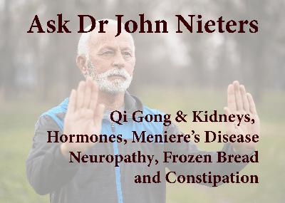 Q&A 4/13/23 Qi Gong & Kidneys, Hormones, Meniere’s Disease, Neuropathy, Frozen Bread and Constipation Q&A 4/13/23 Qi Gong & Kidneys, Hormones, Meniere’s Disease, Neuropathy, Frozen Bread and Constipation