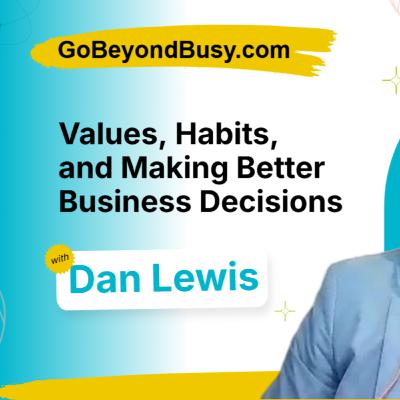 Dan Lewis on Values, Habits, and Making Better Business Decisions