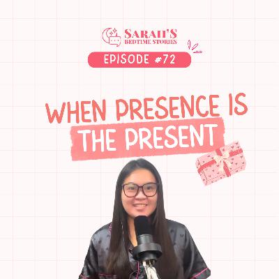 When presence is the present | Sarah's Bedtime Stories Ep 72