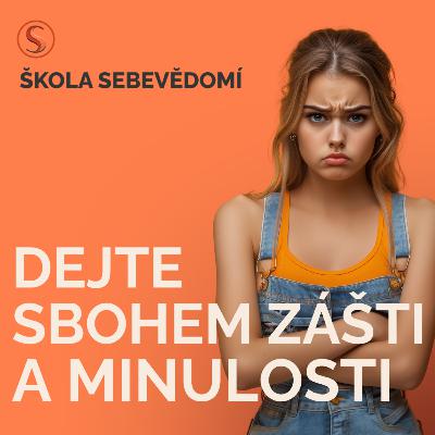 Jak se zbavit zášti a závislosti na minulosti? 🗑️ (E94)