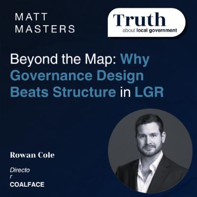 Beyond the Map: Why Governance Design Beats Structure in Local Government Reorganisation Beyond the Map: Why Governance Design Beats Structure in Local Government Reorganisation