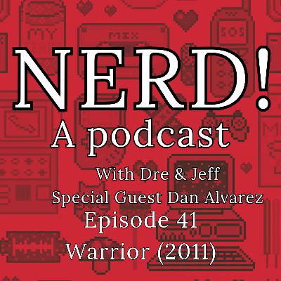 NERD! Episode 41: Warrior (2011) Feat. Dan Alvarez