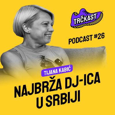 TRČKAST #26 | Najbrža DJ-ica u Srbiji | Tijana Kabić