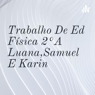 Trabalho Ed física,2°A Luana,Samuel,Karin