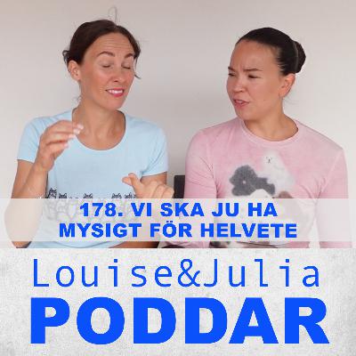 178. Vi ska ju ha mysigt för helvete