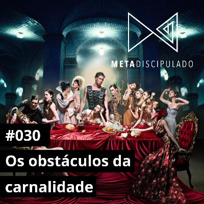 #554 - Os obstáculos da carnalidade | #MetaDiscipulado030 #554 - Os obstáculos da carnalidade | #MetaDiscipulado030