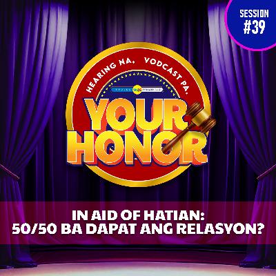 EP 39: In Aid of Hatian - 50/50 ba Dapat ang Relasyon? (with guest Manilyn Reynes)